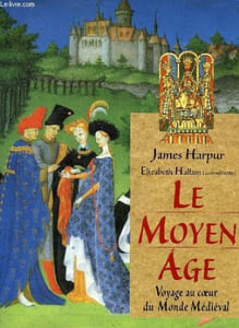 LE MOYEN AGE, VOYAGE AU COEUR DU MONDE MEDIEVAL