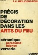 PRECIS DE DECORATION DANS LES ARTS DU FEU, VERRERIE, PORCELAINE, FAIENCE, CERAMIQUE. HEILIGENSTEIN A. C.