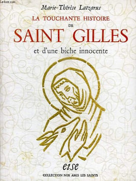LA TOUCHANTE HISTOIRE DE SAINT GILLES ET D'UNE BICHE INNOCENTE. LATZARUS Marie-Thérèse