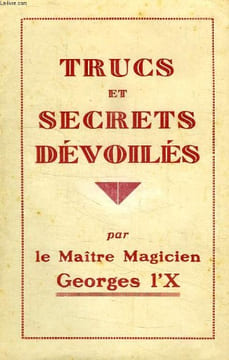 TRUCS ET SECRETS DEVOILES. GEORGES L'X