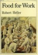 FOOD FOR WORK. HELLER ROBERT