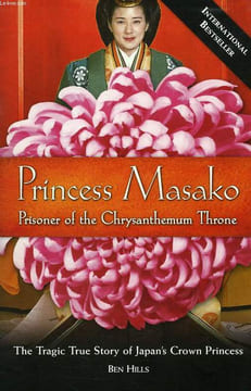 PRINCESS MASAKO, PRISONER OF THE CHRYSANTHEMUM THRONE. HILLS BEN