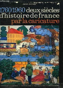 DEUX SIECLES D'HISTOIRE DE FRANCE PAR LA CARICATURE, 1760-1960
