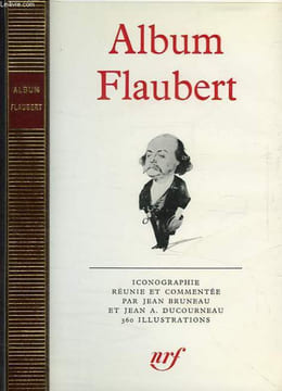 ALBUM FLAUBERT. BRUNEAU JEAN, DUCOURNEAU JEAN A.