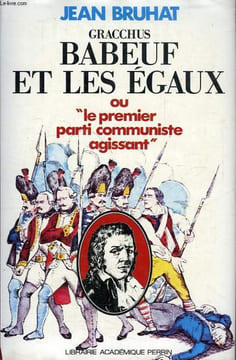 GRACCHUS BABEUF ET LES EGAUX, OU 'LE PREMIER PARTI COMMUNISTE AGISSANT'. BRUHAT JEAN, DAUTRY JEAN, TERSEN EMILE