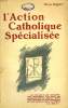 L'ACTION CATHOLIQUE SPECIALISEE. BAYART PIERRE