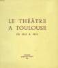 LE THEATRE A TOULOUSE DE 1561 A 1914. COLLECTIF