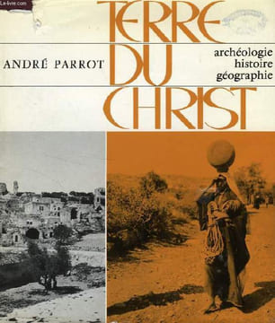 TERRE DU CHRIST, ARCHEOLOGIE, HISTOIRE, GEOGRAPHIE. PARROT ANDRE