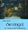 DIE ENGEL IM GLAUBEN DER ORTHODOXIE. HEISER LOTHAR
