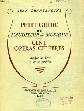 PETIT GUIDE DE L'AUDITEUR DE MUSIQUE, CENT OPERAS CELEBRES. CHANTAVOINE JEAN