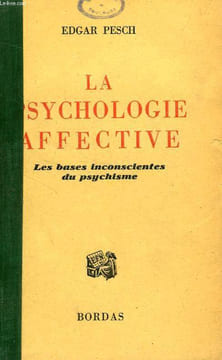 LA PSYCHOLOGIE AFFECTIVE, LES BASES INCONSCIENTES DU PSYCHISME. PESCH EDGAR