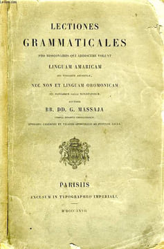 LECTIONES GRAMMATICALES PRO MISSIONARIIS QUI ADDISCERE VOLUNT LINGUAM AMARICAM SEU VULGAREM 'ABYSSINIAE', NEC NON ET LINGUAM OROMONICAM SEU POPULORUM ...
