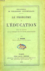 LE PROBLEME DE L'EDUCATION, ESSAI DE SOLUTION PAR LA CRITIQUE DES DOCTRINES PEDAGOGIQUES