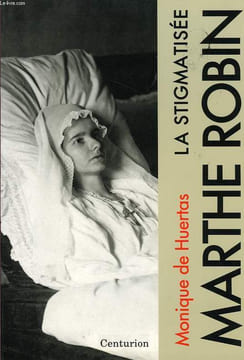 MARTHE ROBIN, LA STIGMATISEE. HUERTAS MONIQUE DE