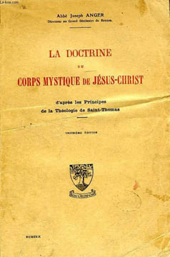 LA DOCTRINE DU CORPS MYSTIQUE DE JESUS-CHRIST, D'APRES LES PRINCIPES DE LA THEOLOGIE DE SAINT-THOMAS. ANGER ABBE JOSEPH
