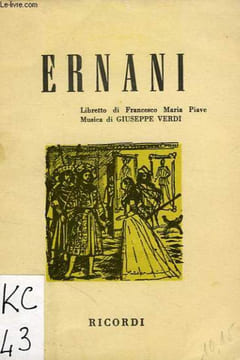ERNANI, DRAMMA LIRICO IN 4 PARTI. PIAVE FRANCESCO MARIA, VERDI GIUSEPPE