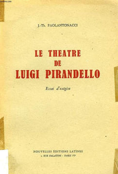 LE THEATRE DE LUIGI PIRANDELLO, ESSAI D'EXEGESE. PAOLANTONACCI J.-Th.
