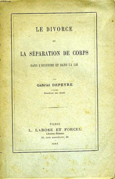 LE DIVORCE ET LA SEPARATION DE CORPS DANS L'HISTOIRE ET DANS LA LOI. DEPEYRE GABRIEL