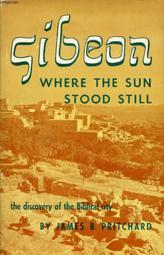 GIBEON, WHERE THE SUN STOOD STILL, THE DISCOVERY OF THE BIBLICAL CITY. PRITCHARD JAMES B.