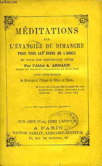 MEDITATIONS SUR L'EVANGILE DU DIMANCHE, POUR TOUS LES JOURS DE L'ANNEE ET POUR LES PRINCIPALES FETES