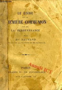 LE LIVRE DE LA PREMIERE COMMUNION, ET DE LA PERSEVERANCE. BAUNARD Mgr