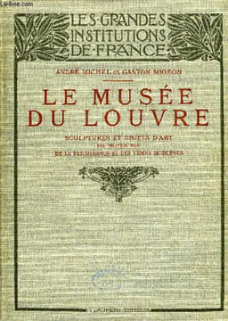 LE MUSEE DU LOUVRE, SCULPTURES ET OBJETS D'ART DU MOYEN AGE, DE LA RENAISSANCE ET DES TEMPS MODERNES. MICHEL ANDRE, MIGEON GASTON
