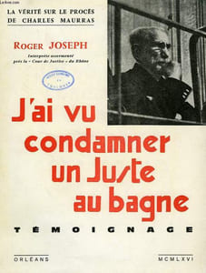 J'AI VU CONDAMNER UN JUSTE AU BAGNE, TEMOIGNAGE (CHARLES MAURRAS)