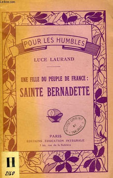 UNE FILLE DU PEUPLE DE FRANCE: SAINTE BERNADETTE. LAURAND LUCE