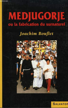 MEDJUGORJE OU LA FABRICATION DU SURNATUREL. BOUFLET JOACHIM