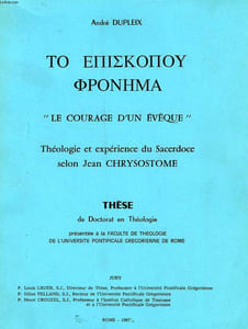 'LE COURAGE D'UN EVEQUE', THEOLOGIE ET EXPERIENCE DU SACERDOCE SELON JEAN CHRYSOSTOME (THESE)
