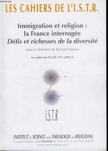 LES CAHIERS DE L'I.S.T.R., N° 11, 2005/1, IMMIGRATION ET RELIGION: LA FRANCE INTERROGEE, DEFIS ET RICHESSES DE LA DIVERSITE