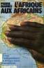 L'AFRIQUE AUX AFRICAINS, 20 ANS D'INDEPENDANCE EN AFRIQUE NOIRE FRANCOPHONE. BIARNES PIERRE
