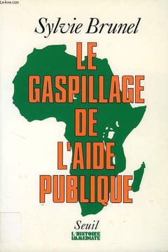 LE GASPILLAGE DE L'AIDE PUBLIQUE. BRUNEL SYLVIE