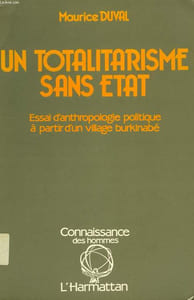 UN TOTALITARISME SANS ETAT, ESSAI D'ANTHROPOLOGIE POLITIQUE A PARTIR D'UN VILLAGE BURKINABE