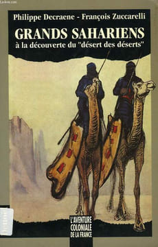 GRANDS SAHARIENS A LA DECOUVERTE DU 'DESERT DES DESERTS'. DECRAENE PHILIPPE, ZUCARELLI FRANCOIS
