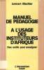 MANUEL DE PEDAGOGIE A L'USAGE DES INSTITUTEURS D'AFRIQUE, DES OUTILS POUR ENSEIGNER. BLACHIER LENNART