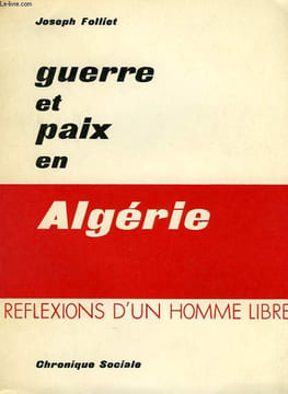 GUERRE ET PAIX EN ALGERIE, REFLEXIONS D'UN HOMME LIBRE. FOLLIET JOSEPH