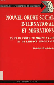 NOUVEL ORDRE INTERNATIONAL ET MIGRATIONS, DANS LE CADRE DU MONDE ARABE ET DE L'ESPACE EURO-ARABE