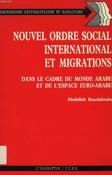 NOUVEL ORDRE INTERNATIONAL ET MIGRATIONS, DANS LE CADRE DU MONDE ARABE ET DE L'ESPACE EURO-ARABE. BOUDAHRAIN ABDELLAH