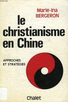 LE CHRISTIANISME EN CHINE, APPROCHES ET STRATEGIES. BERGERON MARIE-INA