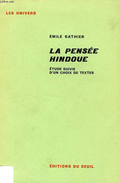 LA PENSEE HINDOUE, ETUDE SUIVIE D'UN CHOIX DE TEXTES. GATHIER EMILE, S. J.