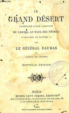 LE GRAND DESERT, ITINERAIRE D'UNE CARAVANE DU SAHARA AU PAYS DES NEGRES, ROYAUME DE HAOUSSA. DAUMAS GENERAL, CHANCEL AUSONE DE