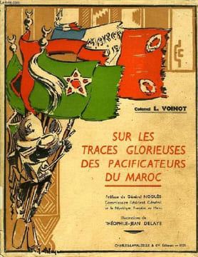 SUR LES TRACES GLORIEUSES DES PACIFICATEURS DU MAROC. VOINOT COLONEL L.