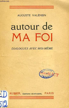 AUTOUR DE MA FOI, DIALOGUES AVEC MOI-MEME. VALENSIN Auguste