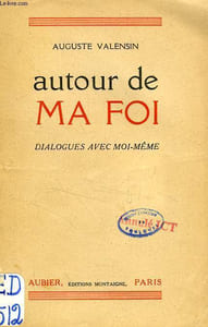 AUTOUR DE MA FOI, DIALOGUES AVEC MOI-MEME