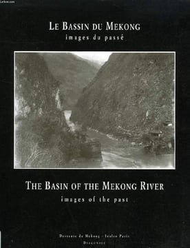 LE BASSIN DU MEKONG, IMAGES DU PASSE / THE BASIN OF THE MEKONG RIVER, IMAGES OF THE PAST. GAY BERNARD