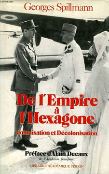 DE L'EMPIRE A L'HEXAGONE, COLONISATION ET DECOLONISATION. SPILLMANN Gén. GEORGES