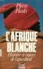 L'AFRIQUE BLANCHE, HISTOIRE ET ENJEUX DE L'APARTHEID. HASKI PIERRE