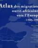 ATLAS DES MIGRATIONS OUEST-AFRICAINES VERS L'EUROPE, 1985-1993. ROBIN NELLY