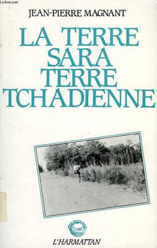 LA TERRE SARA, TERRE TCHADIENNE. MAGNANT JEAN-PIERRE